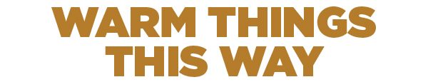 WARM THINGS THIS WAY HEADER