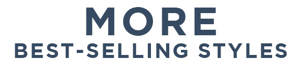 MORE BEST-SELLING STYLES